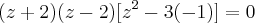 (z + 2)(z - 2)[z^2 - 3(- 1)] = 0