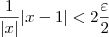 \dfrac{1}{|x|}|x - 1| < 2\frac{\varepsilon}{2}