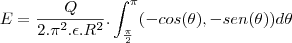 E=\frac{Q}{2.\pi^2.\epsilon.R^2}.\int_{\frac{\pi}{2}}^{\pi}(-cos(\theta),-sen(\theta))d\theta