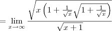 =\lim_{x\to\infty}\frac{\sqrt{x\left(1+\frac{1}{\sqrt x}\sqrt{1+\frac{1}{\sqrt x}}\right)}}{\sqrt{x+1}}