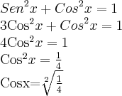 {Sen}^{2}x+{Cos}^{2}x=1

{3Cos}^{2}x+{Cos}^{2}x=1

{4Cos}^{2}x=1

{Cos}^{2}x=\frac{1}{4}

Cosx=\sqrt[2]{\frac{1}{4}}
