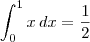 \int_{0}^{1}x\,dx=\frac{1}{2}