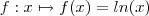 f : x \mapsto f(x) = ln(x) f : x \mapsto f(x) = ln(x)