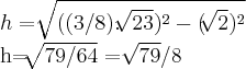 h=\sqrt[]{{((3/8).\sqrt[]{23}})^{2}-{(\sqrt[]{2}})^{2}}

h=\sqrt[]{79/64}=\sqrt[]{79}/8