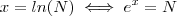 x = ln(N) \iff e^x = N x = ln(N) \iff e^x = N