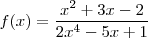 \  f(x) = \frac{x^2 + 3x -2}{2x^4 - 5x + 1}