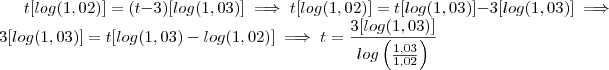 t[log(1,02)] = (t-3)[log(1,03)] \implies t[log(1,02)] = t[log(1,03)] - 3[log(1,03)] \implies 3[log(1,03)] = t[log(1,03) - log(1,02) ]  \implies t = \frac{3[log(1,03)]} {log\left(\frac{1,03}{1,02}\right)}
