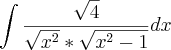 \int\frac{\sqrt{4}}{\sqrt{{x}^{2}}*\sqrt{{x}^{2}-1}}dx