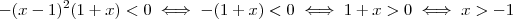 -(x-1)^2(1+x) < 0 \iff -(1+x) <0 \iff 1+x > 0 \iff x > -1 -(x-1)^2(1+x) < 0 \iff -(1+x) <0 \iff 1+x > 0 \iff x > -1