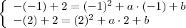 \left\{\begin{array}{l}
-(-1)+2 = (-1)^2+a\cdot (-1)+b \\
-(2)+2 = (2)^2+a\cdot 2+b \\
\end{array}
\right. \left\{\begin{array}{l}
-(-1)+2 = (-1)^2+a\cdot (-1)+b \\
-(2)+2 = (2)^2+a\cdot 2+b \\
\end{array}
\right.