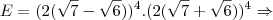 E=(2(\sqrt7-\sqrt6))^4.(2(\sqrt7+\sqrt6))^4 \Rightarrow