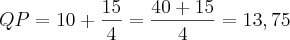 QP = 10 + \frac{15}{4} = \frac{40 + 15}{4 }=13,75