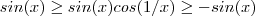 sin(x) \geq sin(x) cos(1/x) \geq - sin(x) sin(x) \geq sin(x) cos(1/x) \geq - sin(x)
