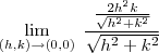 \lim_{ (h,k) \to (0,0) } \; \frac{\frac{2h^2 k}{\sqrt{h^2+k^2}}}{\sqrt{h^2+k^2} } \lim_{ (h,k) \to (0,0) } \; \frac{\frac{2h^2 k}{\sqrt{h^2+k^2}}}{\sqrt{h^2+k^2} }