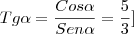 Tg\alpha=\frac{Cos\alpha}{Sen\alpha}=\frac{5}{3}]