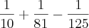 \frac{1}{10} + \frac{1}{81} - \frac{1}{125}