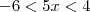 -6 < 5x < 4