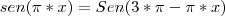 sen(\pi*x)=Sen(3*\pi-\pi*x) sen(\pi*x)=Sen(3*\pi-\pi*x)