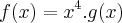 f(x)={x}^{4}.g(x)