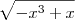 \sqrt{-x^3+x}