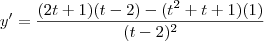 y'=\frac{(2t+1)(t-2)-(t^2+t+1)(1)}{(t-2)^2} y'=\frac{(2t+1)(t-2)-(t^2+t+1)(1)}{(t-2)^2}