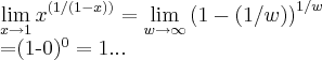 \lim_{x\rightarrow 1}{x}^{(1/(1-x))}=\lim_{w\rightarrow \infty}{(1-(1/w))}^{1/w}

={(1-0)}^{0}=1...
