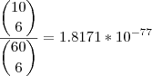 \dfrac{\dbinom{10}{6}}{\dbinom{60}{6}}=1.8171*{10}^{-77}