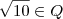 \sqrt[]{10}\in Q