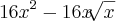 16{x}^{2}-16x\sqrt[]{x}