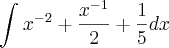 \int_{}^{} {x}^{-2}+\frac{{x}^{-1}}{2}+\frac{1}{5}dx