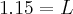 1.15=L