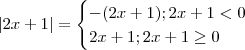 |2x +1| = \begin{cases} -(2x+1) ; 2x+1 < 0  \\ 2x+1 ; 2x+1 \geq 0 \end{cases}