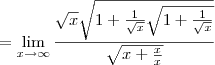 =\lim_{x\to\infty}\frac{\sqrt x\sqrt{1+\frac{1}{\sqrt x}\sqrt{1+\frac{1}{\sqrt x}}}}{\sqrt{x+\frac{x}{x}}}