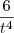 \frac{6}{t^4} \frac{6}{t^4}