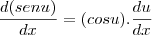 \frac{d (sen u)}{dx} = (cos u). \frac{du}{dx}
