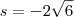 s={-2\sqrt{6}