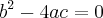 {b}^{2}-4ac=0