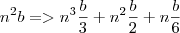 n^2b=>n^3\frac{b}{3}+n^2\frac{b}{2}+n\frac{b}{6} n^2b=>n^3\frac{b}{3}+n^2\frac{b}{2}+n\frac{b}{6}