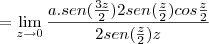 =\lim_{z\to0}\frac{a.sen(\frac{3z}{2})2sen(\frac{z}{2})cos{\frac{z}{2}}}{2sen(\frac{z}{2})z}