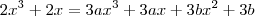 2x^3 + 2x = 3ax^3 + 3ax + 3bx^2 + 3b 2x^3 + 2x = 3ax^3 + 3ax + 3bx^2 + 3b