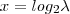 x = log_2 \lambda