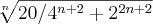 \sqrt[n]{20/{4}^{n+2}+{2}^{2n+2}}
