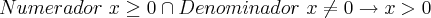 Numerador\ x\geq 0 \cap Denominador\ x\neq 0 \rightarrow x > 0 Numerador\ x\geq 0 \cap Denominador\ x\neq 0 \rightarrow x > 0