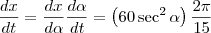 \frac{dx}{dt} = \frac{dx}{d\alpha}\frac{d\alpha}{dt} = \left(60\sec^2\alpha\right)\frac{2\pi}{15} \frac{dx}{dt} = \frac{dx}{d\alpha}\frac{d\alpha}{dt} = \left(60\sec^2\alpha\right)\frac{2\pi}{15}