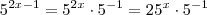 5^{2x-1} = 5^{2x} \cdot 5^{-1} = 25^x \cdot 5^{-1} 5^{2x-1} = 5^{2x} \cdot 5^{-1} = 25^x \cdot 5^{-1}