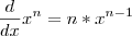 \frac{d}{dx}x^n=n*x^{n-1} \frac{d}{dx}x^n=n*x^{n-1}