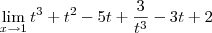 \lim_{x\to 1} t^3 + t^2 - 5t + \frac{3}{t^3} - 3t + 2