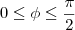 0\leq\phi\leq\frac{\pi}{2}