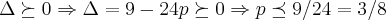 \Delta \succeq 0\Rightarrow \Delta =9-24p\succeq 0\Rightarrow p\preceq 9/24=3/8