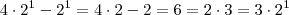 4 \cdot 2^1 - 2^1  = 4\cdot 2 - 2 = 6 = 2\cdot 3 = 3 \cdot 2^1